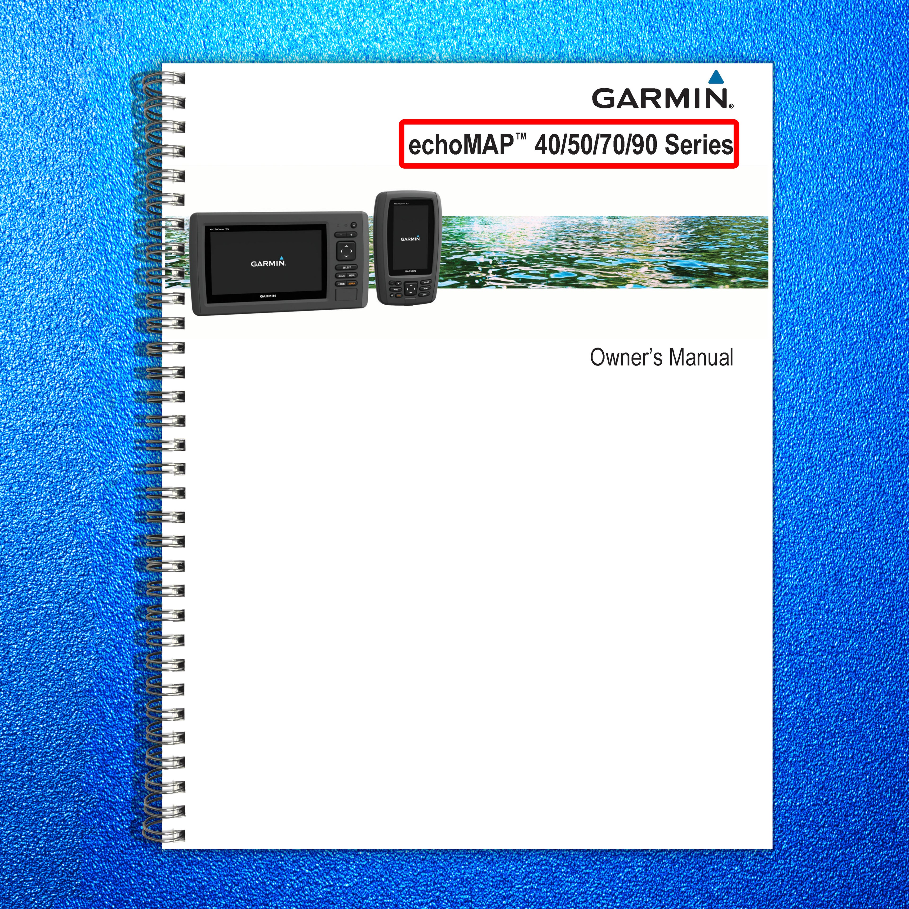 GARMIN EchoMap 40 50 70 90 Series Owner Manual - STEEL WIRE BOUND - TOUGH COVERS
