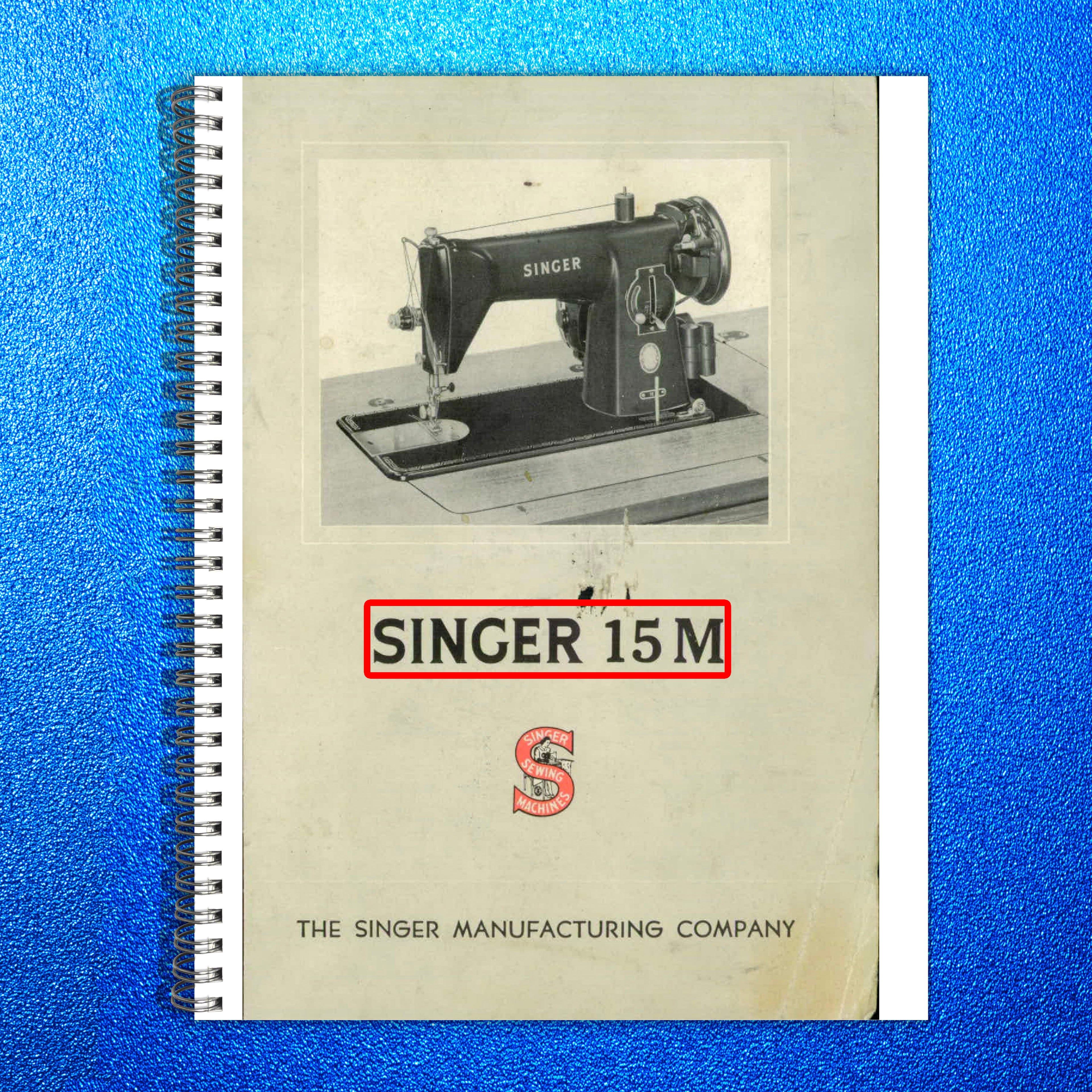 SINGER 15M Sewing Machine Instruction Manual - STEEL WIRE BOUND - TOUGH COVERS