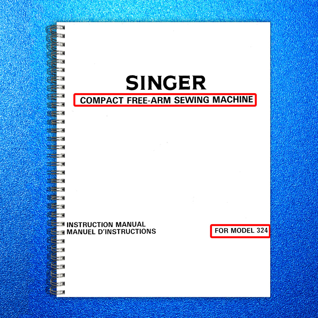 SINGER 324 Compact Free-Arm Sewing Machine Manual - WIRE BOUND - TOUGH COVERS
