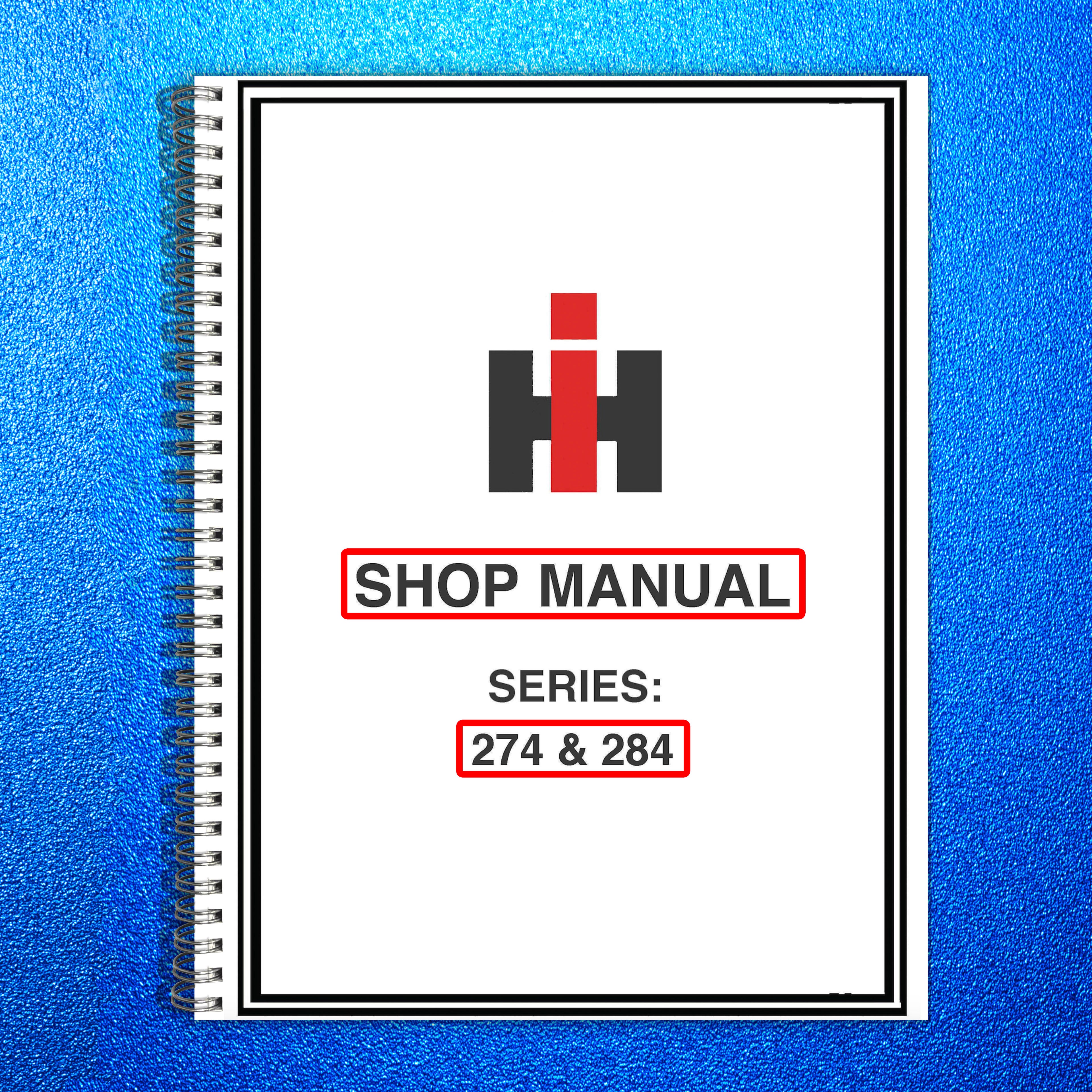 INTERNATIONAL 274 284 Diesel Tractor Shop Manual - WIRE BOUND - TOUGH COVERS