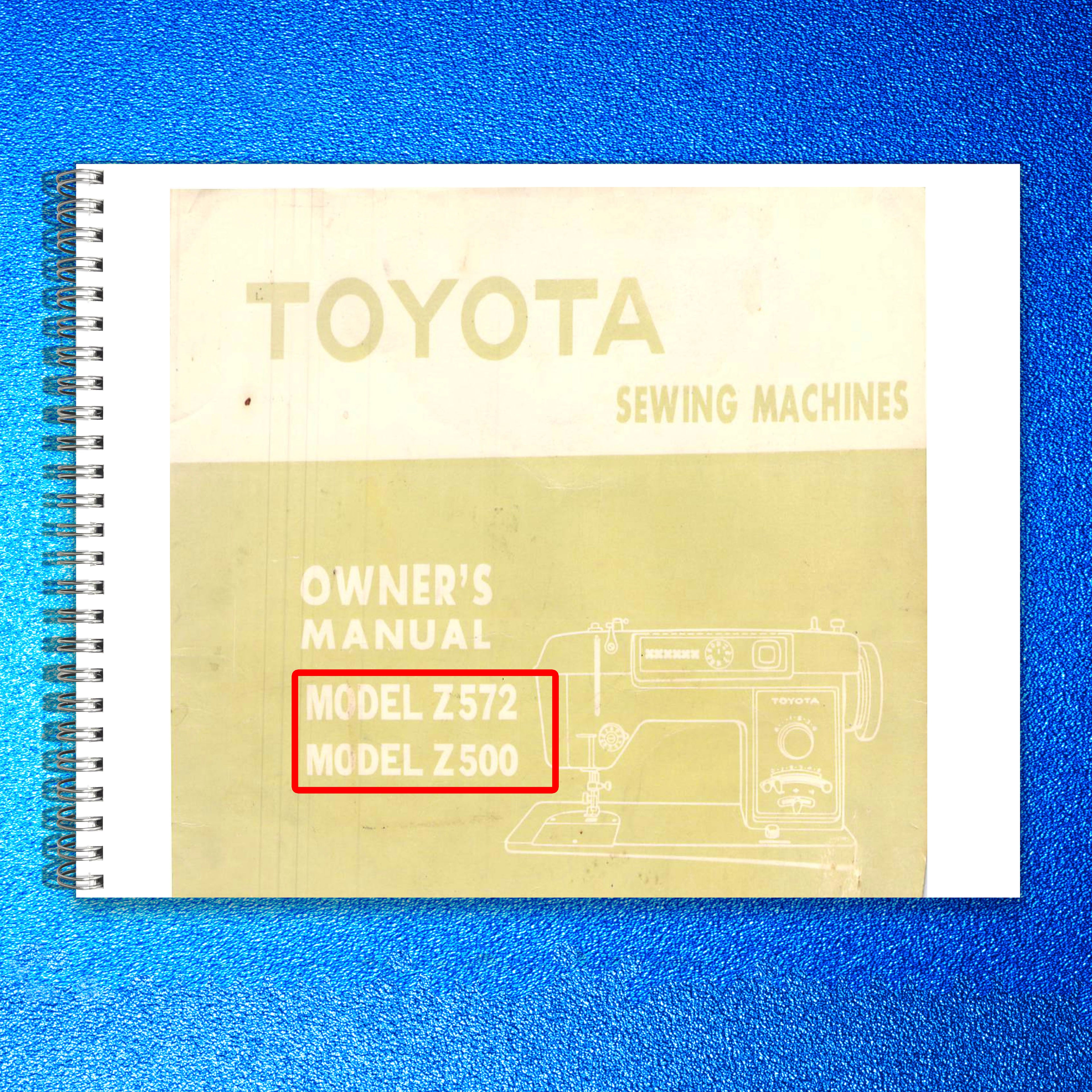 TOYOTA Z572 Z500 Sewing Machine Owners Manual - STEEL WIRE BOUND - TOUGH COVERS