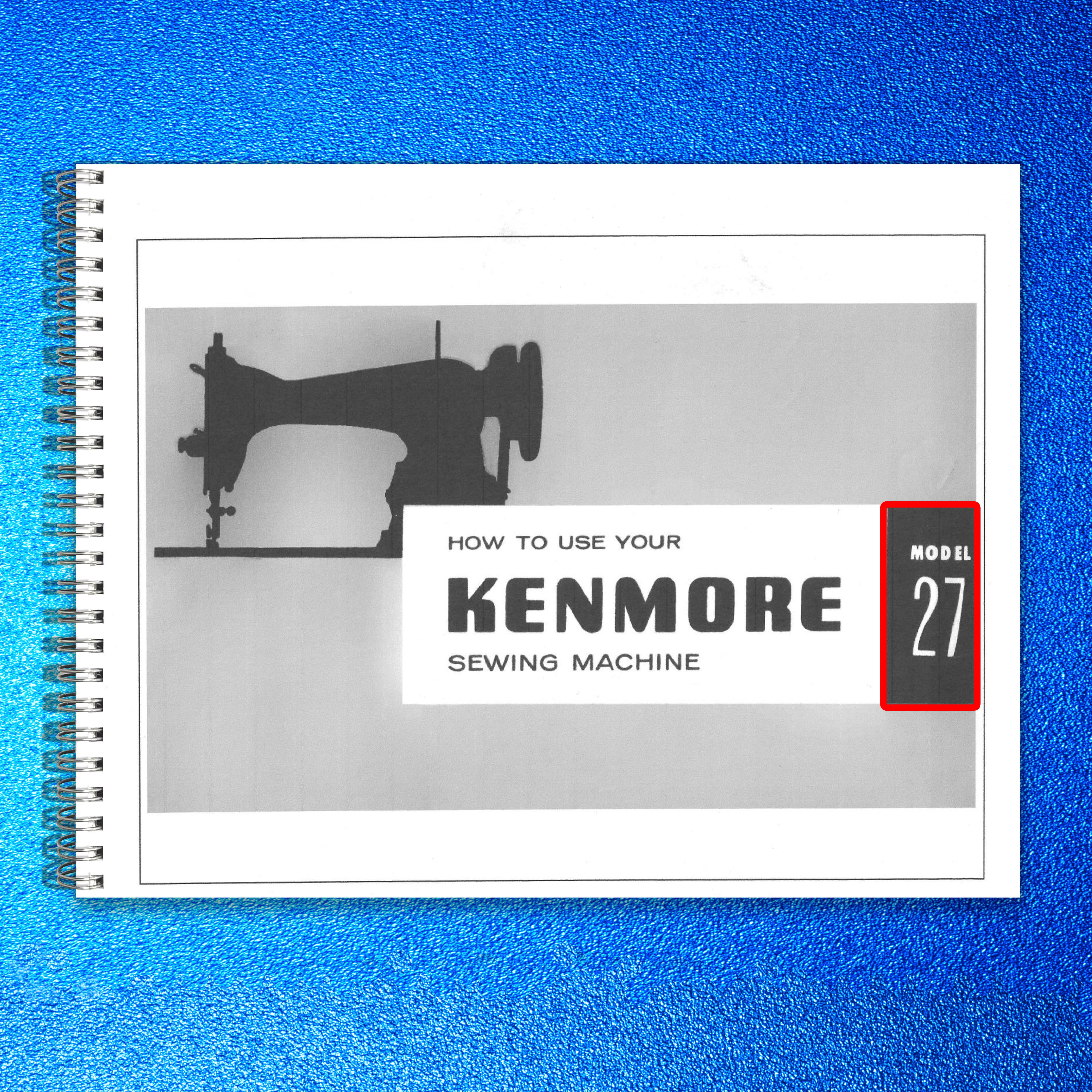 KENMORE 148273 Model 27 Sewing Machine Manual - STEEL WIRE BOUND - TOUGH COVERS
