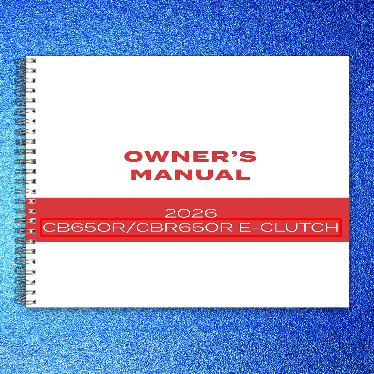 HONDA CB650R CBR650R E-Clutch Owners Manual 2026 - WIRE BOUND - TOUGH COVERS