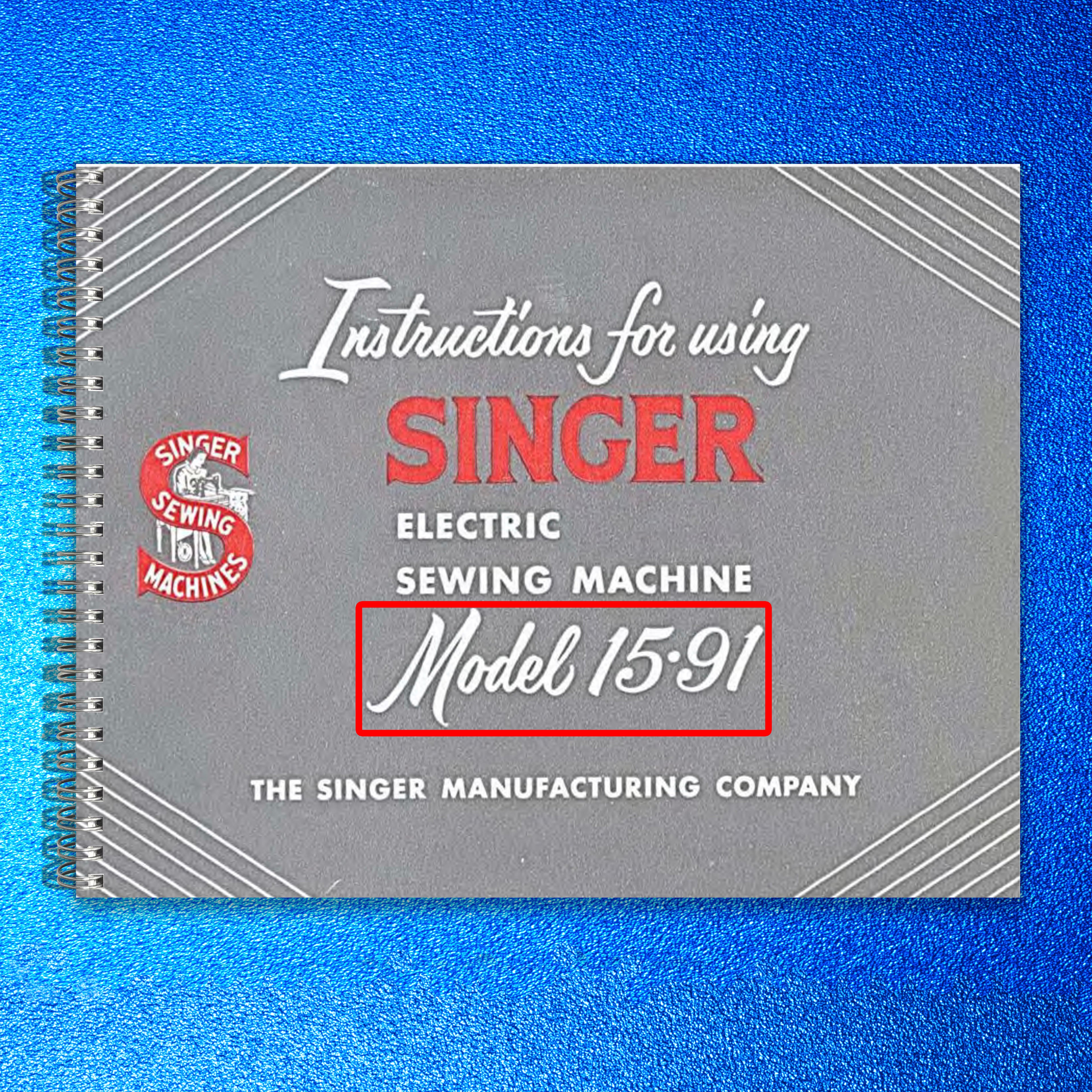 SINGER 15-91 Electric Sewing Machine User Manual - WIRE BOUND, COVERS - 65 Pages