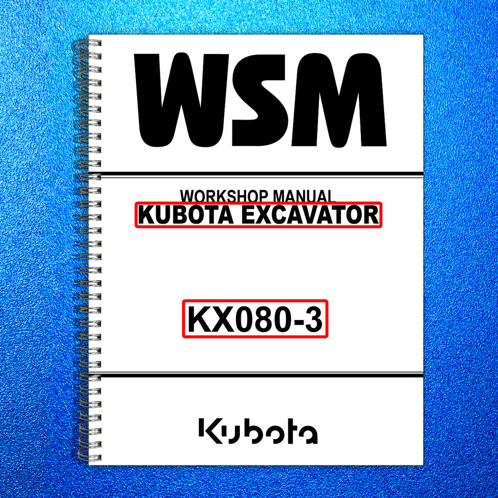 KUBOTA KX080-3 EXCAVATOR WSM WORKSHOP MANUAL - STEEL BOUND - PROTECTIVE COVERS
