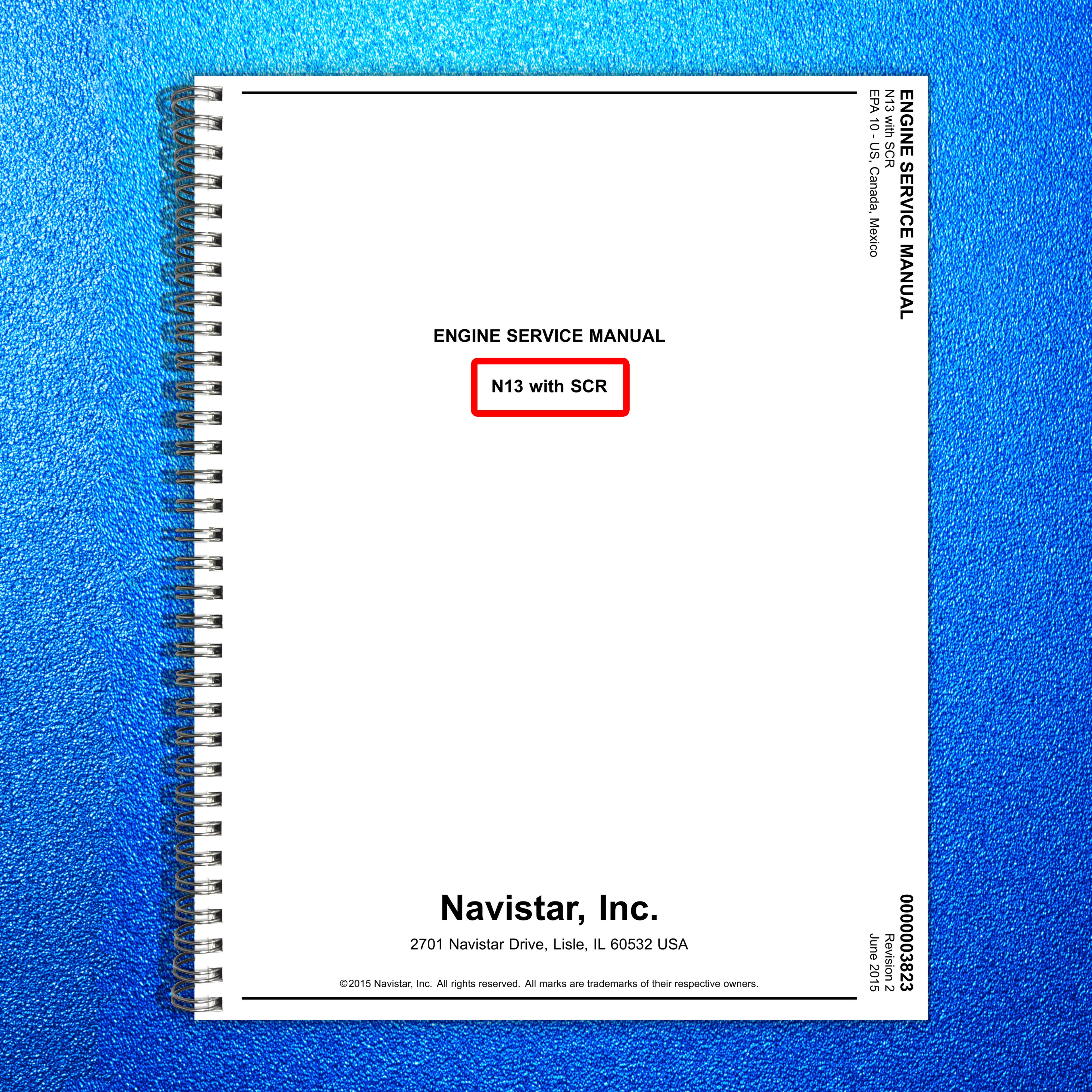 INTERNATIONAL N13 EPA10 SCR Engine Service Manual 2015 - WIRE BOUND - COVERS